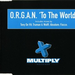 O.R.G.A.N. To the World (Truman & Wolff Remix)