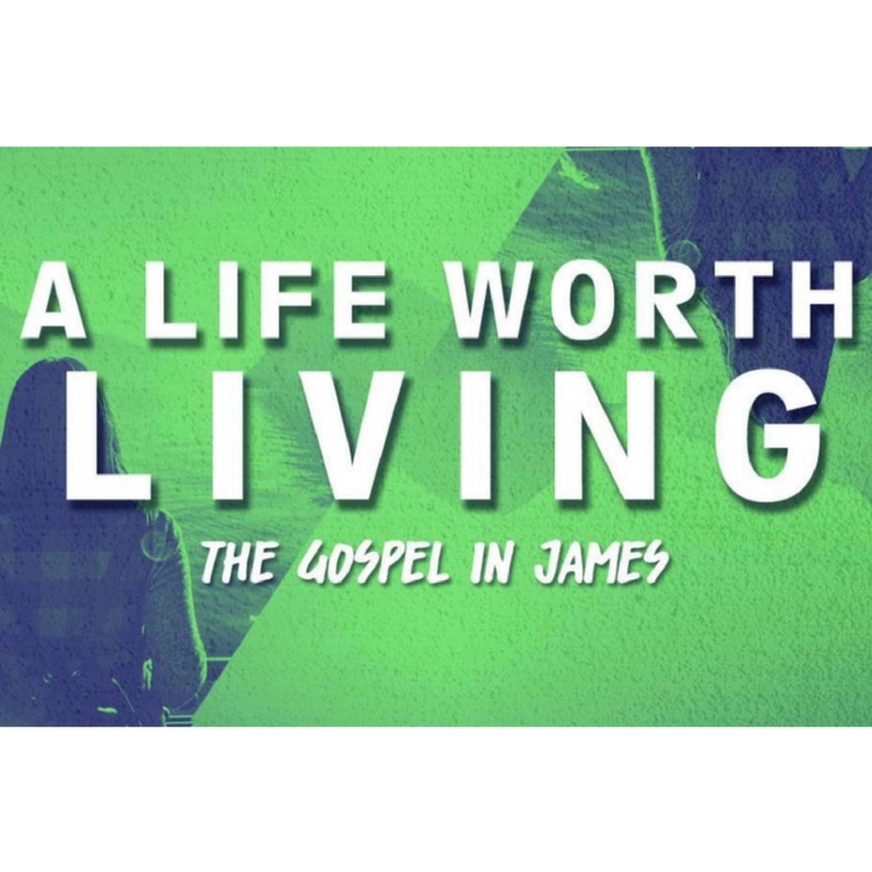 A Life Worth Living (James 4:1-12) episode artwork