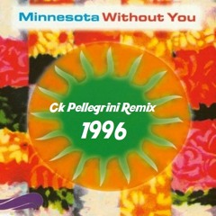 Minnesota - Without You (Ck Pellegrini 1996 Remix- Remastered) aka Dj Ck