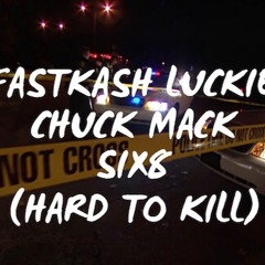 Hard2Kill - Fastkash Luckie x Chuck Mack x Six8