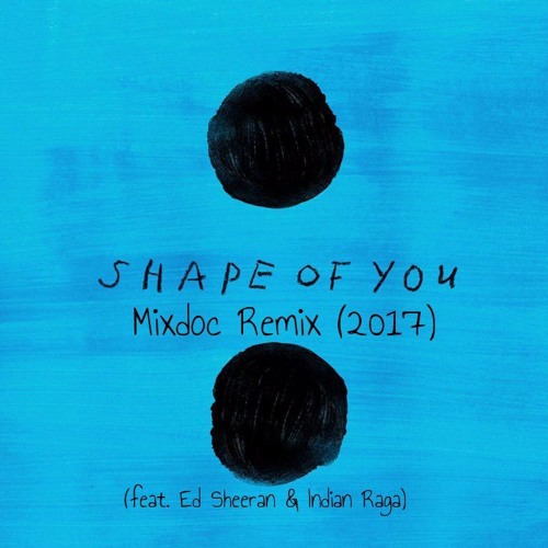 Shape Of You (Mixdoc Mix feat. Ed Sheeran & Indian Raga)