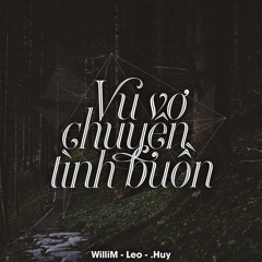 Vu Vơ Chuyện Tình Buồn - WilliM x Leo x .Huy (Prod. by LiveGian)
