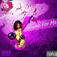 Whine For Me - IQ Shotta