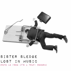 Sister Sledge - Lost In Music (Pete Le Freq's Its A Trap! Rework)