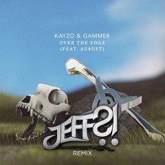Kayzo & Gammer feat. Au8ust - Over The Edge (JEFF?! Remix)