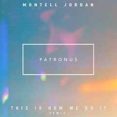 This Is How We Do It - Montell Jordan (Patronus Remix)