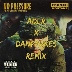 French Montana ft. Future - No Pressure [ADLR x DanParkes Remix]