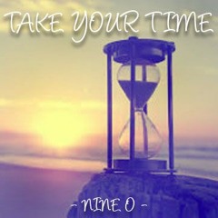 Take Your Time (- NINE O -)