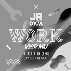 DYNA - Work Voor Mij Ft. Gio & KM (Jay Riet Remix)