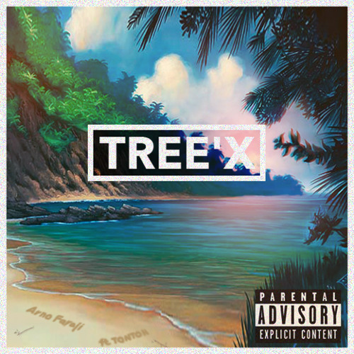 TREE'X (Ft. TONTON) [Prod. By Arno Faraji]