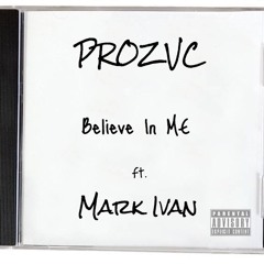 Believe In Me - PROZVC ft. Mark Ivan (Prod. Sarcastic)