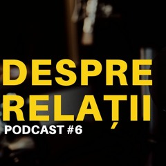 Despre relații - Podcast #6 Bucureștiul Tinerilor