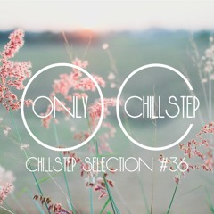 Chillstep Selection #36