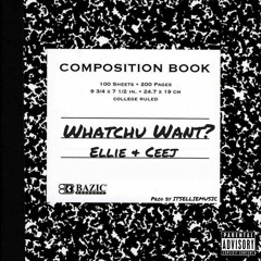 Whatchu Want? (Ellie & Ceej)