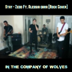 Stay - Zedd Ft. Alessia Cara (Rock Cover) by In The Company Of Wolves