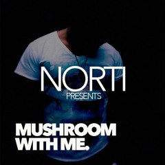 MUSHROOM WITH ME - NORTI