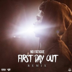 No Fatigue - First Day Out REMIX