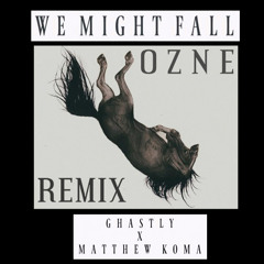 We Might Fall (Ozne Remix)