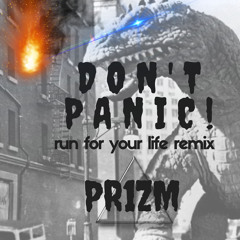 Don't Panic! (run for your life remix)
