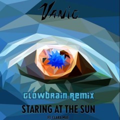Vanic- Staring At The Sun Feat. Clara Mae (GLowBrain Remix)
