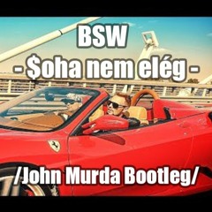 BSW - $oha Nem Elég (John Murda Bootleg) /FREE DOWNLOAD /