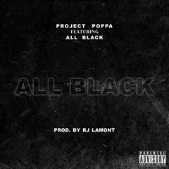 Project Poppa - Featuring AllBlack - All Black (Prod. Rjlamont)