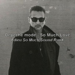 Depeche Mode - So Much Love (Fdieu So Much Sound RmiX)