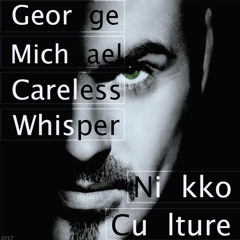 George Michael - Careless Whisper (Nikko Culture Remix)