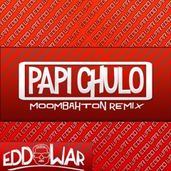 Papi Chulo - EddWar (Moombahton Remix){Free download}