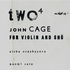 John Cage Two4(performed by Aisha Orazbayeva and Naomi Sato) - 96khz full