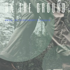 On The Ground (Prod. By Everybody's Cousin)