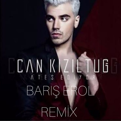 Barış Erol - Can Kızıltuğ ~ Ateş Ediyor Remix