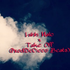 Luhh Malc X Take Off (Prod.DeCicco Beats)