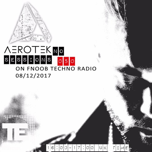 ✈✈✈ Aerotekno Sessions 050 | Fnoob Techno Radio | 12-08-2017 ✈✈✈