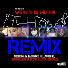 We In This Mutha Remix ft. NoOrdinary, LadyMixx, HellaGreeno, NoMindElement, Sczar, Medusa, Rockraze