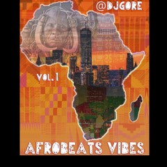 @DjGore AfroBeats Vibes Vol.1