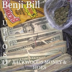 Benji Bill Ft. 1UPLOSO - Backwoods Money & Hoes (PROD. BY Roland JoeC)