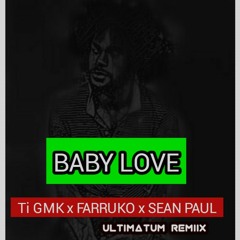Ti GMK x Farruko x Sean Paul - Baby Love (Ultimatum Remiix)