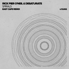Rick Pier O'Neil & Desaturate - Spirals (East Cafe Remix) [Yang]