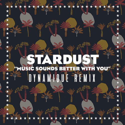 Stream Stardust - The Music Sounds Better With You (Dynamique Remix) by  Dynamique | Listen online for free on SoundCloud