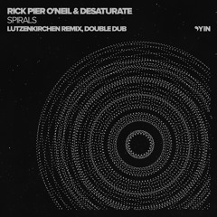 Rick Pier O'Neil & Desaturate - Spirals (Lutzenkirchen Double Dub) [Yin]
