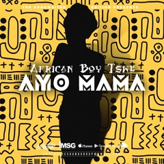 African Boy Tswe - AYO MAMA (prod by newlife.pvrs)