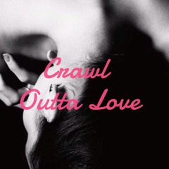 Crawl Outta Love