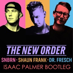 SNBRN X Shaun Frank X Dr. Fresch - The New Order (Isaac Palmer Bootleg)
