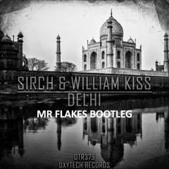 Sirch & William Kiss - Delhi (Mr Flakes Bootleg)