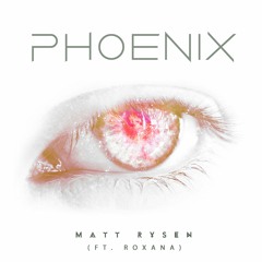 Matt Rysen - Phoenix (ft Roxana)