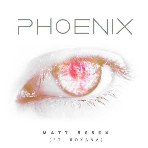 Matt Rysen - Phoenix (ft Roxana)