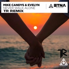 Mike Candys & Evelyn - Never Walk Alone (TR Remix) (Buy = Free Download)