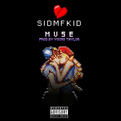 SIDMFKID ll MUSE (PROD BY YOUNG TAYLOR)