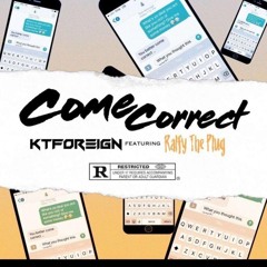 Come Correct by KT Foreign and Ralfy The Plug